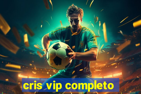 cris vip completo